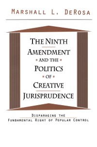Cover Ninth Amendment and the Politics of Creative Jurisprudence