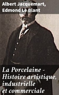 Cover La Porcelaine - Histoire artistique, industrielle et commerciale