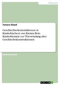 Cover Geschlechterkonstruktionen in Kinderbüchern von Kirsten Boie. Kinderliteratur zur Überwindung alter Geschlechtskonstruktionen