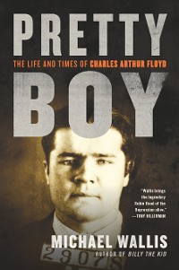Cover Pretty Boy: The Life and Times of Charles Arthur Floyd