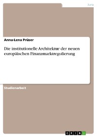 Cover Die institutionelle Architektur der neuen europäischen Finanzmarktregulierung