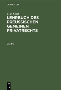 Cover C. F. Koch: Lehrbuch des Preußischen gemeinen Privatrechts. Band 2