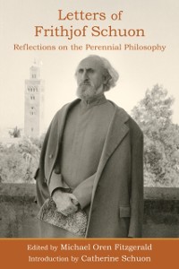 Cover Letters of Frithjof Schuon: Reflections on the Perennial Philosophy