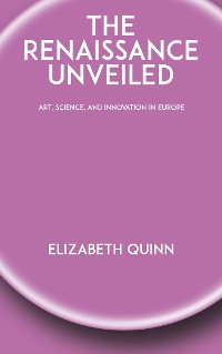 Cover The Renaissance Unveiled - Art, Science, and Innovation in Europe