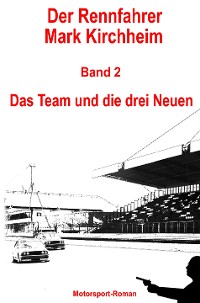 Cover Der Rennfahrer Mark Kirchheim - Band 2 - Motorsport-Roman