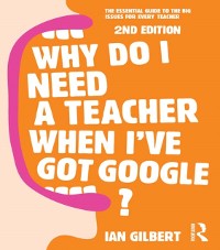 Cover Why Do I Need a Teacher When I''ve got Google?