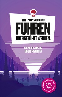 Cover Führen oder geführt werden. Wie wir Teams zum Erfolg navigieren. Life is a Story – story.one