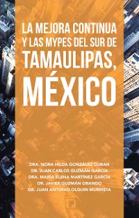 Cover La Mejora Continua Y Las Mypes Del Sur De Tamaulipas, México