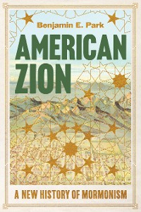 Cover American Zion: A New History of Mormonism