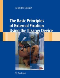 Cover The Basic Principles of External Skeletal Fixation Using the Ilizarov Device