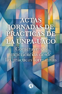 Cover Actas Jornadas de Prácticas de la  UNPA - UACO