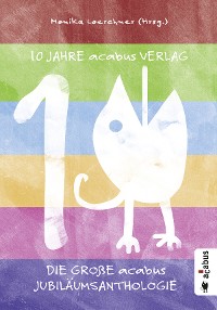 Cover 10 Jahre acabus Verlag. Die große acabus Jubiläums-Anthologie