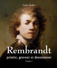 Cover Rembrandt - Peintre, graveur et dessinateur - Volume I