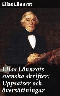 Cover Elias Lönnrots svenska skrifter: Uppsatser och översättningar