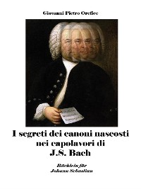 Cover I segreti dei canoni nascosti nei capolavori di J.S. Bach