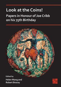 Cover Look at the Coins! Papers in Honour of Joe Cribb on his 75th Birthday