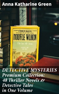 Cover DETECTIVE MYSTERIES Premium Collection: 48 Thriller Novels & Detective Tales in One Volume