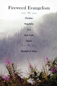 Cover Fireweed Evangelism: Christian Hospitality in a Multi-Faith World