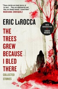 Cover Trees Grew Because I Bled There: Collected Stories