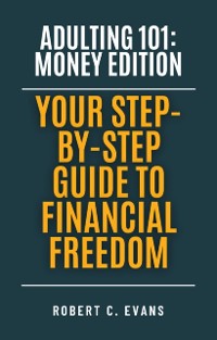 Cover Adulting 101: Money Edition - Your Step-by-Step Guide to Financial Freedom