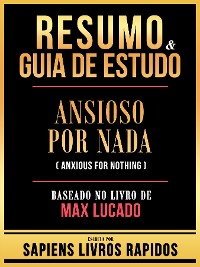 Cover Resumo & Guia De Estudo - Ansioso Por Nada (Anxious For Nothing) - Baseado No Livro De Max Lucado