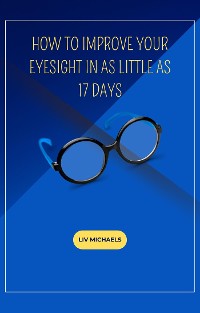 Cover How to improve your eyesight in as Little as 17 days