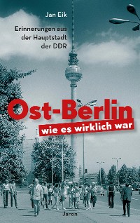 Cover Ost-Berlin, wie es wirklich war