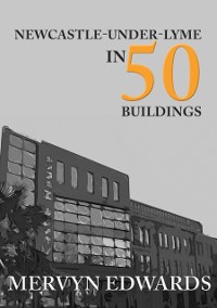 Cover Newcastle-under-Lyme in 50 Buildings