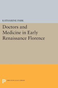 Cover Doctors and Medicine in Early Renaissance Florence