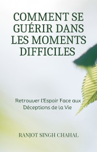 Cover Comment se Guérir dans les Moments Difficiles