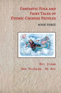 Cover Fantastic Folk and Fairy Tales of Ethnic Chinese Peoples - Book Three