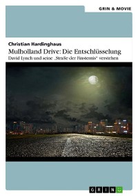 Cover Mulholland Drive: Die Entschlüsselung. David Lynch und seine "Straße der Finsternis" verstehen