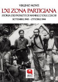 Cover L’XI Zona partigiana. Storia dei Patrioti di Manrico Ducceschi. Settembre 1943 – Ottobre 1944
