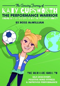 Cover The Amazing Journey of Katy Cupsworth, The Performance Warrior