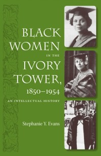 Cover Black Women in the Ivory Tower, 1850-1954