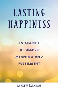 Cover Lasting Happiness: In search of deeper meaning and fulfilment