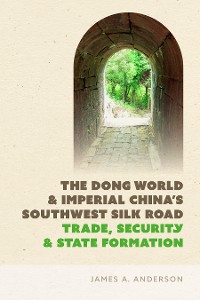 Cover The Dong World and Imperial China’s Southwest Silk Road