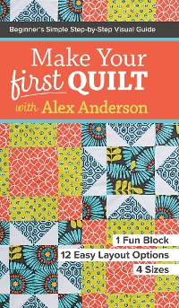 Cover Make Your First Quilt with Alex Anderson