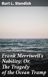 Cover Frank Merriwell's Nobility; Or, The Tragedy of the Ocean Tramp