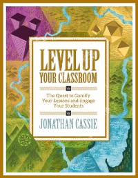 Cover Level Up Your Classroom: The Quest to Gamify Your Lessons and Engage Your Students