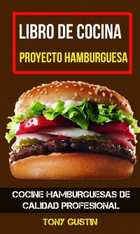 Cover Libro de cocina: Proyecto hamburguesa: cocine hamburguesas de calidad profesional