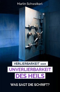 Cover Verlierbarkeit oder Unverlierbarkeit des Heils - Was sagt die Schrift??