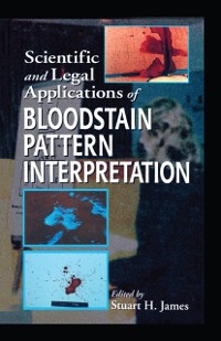 Cover Scientific and Legal Applications of Bloodstain Pattern Interpretation