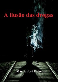 Cover A Ilusão Das Drogas