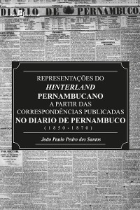 Cover Representações do Hinterland pernambucano a partir das correspondências publicadas no Diário de Pernambuco (1850-1870)