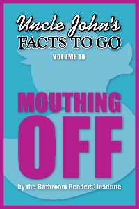 Cover Uncle John's Facts to Go Mouthing Off