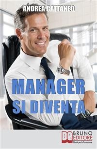 Cover MANAGER SI DIVENTA. Diventa un Manager di Successo Raggiungendo i Tuoi Obiettivi Economici e Personali