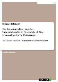 Cover Die Entkriminalisierung des Ladendiebstahls in Deutschland. Eine kriminalpolitische Diskussion