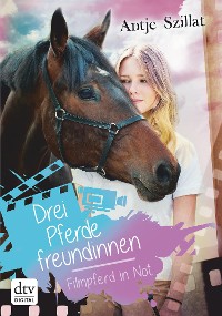 Cover Drei Pferdefreundinnen - Filmpferd in Not