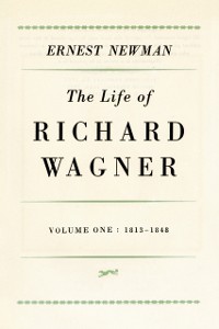 Cover Life of Richard Wagner, Volume 1: 1813-1848